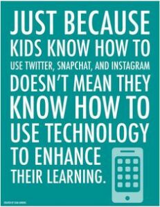 Kids know how to use the basics of technology, but not necessarily how to learn with it.